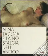 Subito Disponibile Alma Tadema e la nostalgia dell‘antico. Catalogo della mostra (Napoli, 19 ottobre 2007-31 marzo 2008). Ediz. illustrata