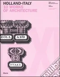 Holland-Italy. 10 works of architecture. Catalogo della mostra (18 maggio-1 luglio 2007). Ediz. inglese e italiana Pagamento Sicuro