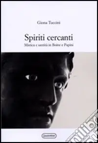 Spiriti cercanti. Mistica e santità in Boine e Papini Non Perdere
