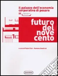 Futuro del Novecento. Il palazzo dell‘Economia Corporativa di Pesaro. Razionalismo e monumentalismo nell‘architettura pubblica tra le due guerre Promo Stagionale
