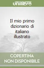 Il mio primo dizionario di italiano illustrato Direttamente Dal Produttore