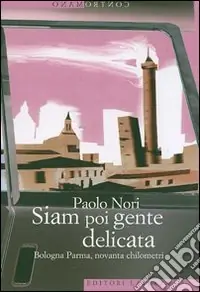 Prezzo Basso Siam poi gente delicata. Bologna Parma, novanta chilometri