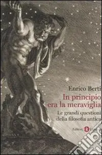 In principio era la meraviglia. Le grandi questioni della filosofia antica Popolare