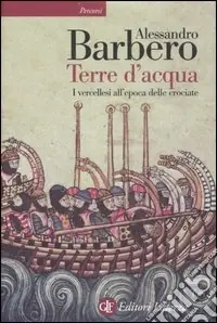 Terre d‘acqua. I vercellesi all‘epoca delle crociate Bestseller