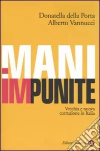 Mani impunite. Vecchia e nuova corruzione in Italia Promozione Esclusiva