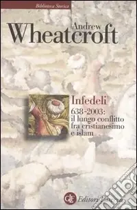 Infedeli 638-2003 il lungo conflitto tra cristianesimo e Islam Soddisfatti O Rimborsati