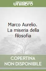 Marco Aurelio. La miseria della filosofia Acquista Ora