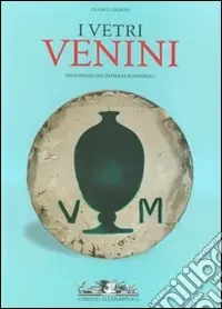 I vetri Venini. La storia, gli artisti, le tecniche-Catalogo 1921-2007. Ediz. illustrata Scelto Dai Clienti