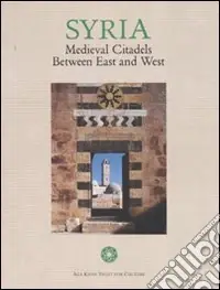 Offerta Lampo Syria. Medieval citadels between east and west. Ediz. illustrata