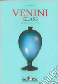 Venini glass. Its history, artists and techniques-Catalogue 1921-2007. Ediz. illustrata Miglior Prezzo