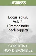 Locus solus. Vol. 5 L‘immaginario degli oggetti Offerta Speciale