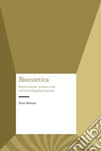 Bioestetica. Senso comune, tecnica e arte nell‘età della globalizzazione Solo Oggi