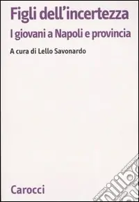 Figli dell‘incertezza. I giovani a Napoli e provincia Compra Adesso
