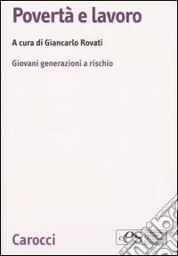 Povertà e lavoro. Giovani generazioni a rischio Esclusivo