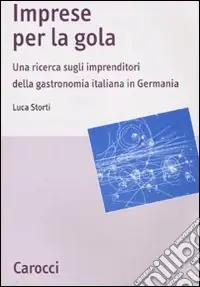 Imprese per la gola. Una ricerca sugli imprenditori della gastronomia italiana in Germania Prezzo Basso