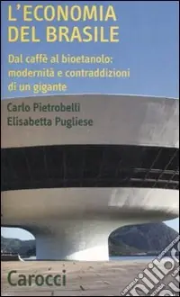 L‘economia del Brasile. Dal caffè al bioetanolo modernità e contraddizioni di un gigante Soddisfatti O Rimborsati