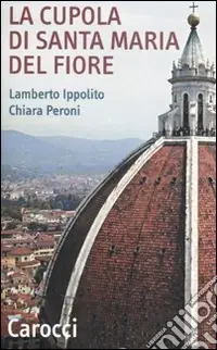 Ultimissimo Modello La cupola di Santa Maria del Fiore. Ediz. illustrata