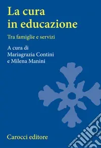 La cura in educazione. Tra famiglie e servizi Spedito Oggi