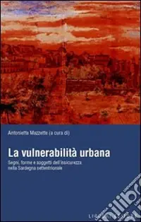 Professionale La vulnerabilità urbana. Segni, forme e soggetti dell‘insicurezza nella Sardegna settentrionale