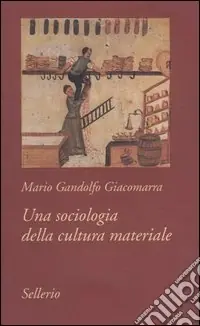 Una sociologia della cultura materiale Super Prezzo