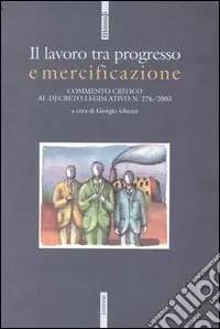 Il lavoro tra progresso e mercificazione. Commento critico al decreto legislativo n. 276/2003 Prezzo Di Fabbrica