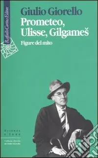 Prometeo, Ulisse, Gilgames. Figure del mito Compra Oggi Stesso