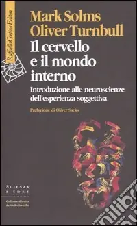 Nuovo Arrivo Il cervello e il mondo interno. Introduzione alle neuroscienze dell‘esperienza soggettiva