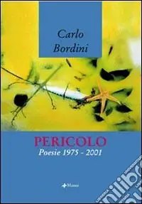 Pericolo. Poesie 1975-2001 Bestseller