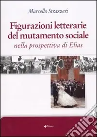 Più Venduto Figurazioni letterarie del mutamento sociale nella prospettiva di Elias
