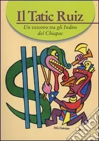 Il Tatic Ruiz. Un vescovo tra gli indios del Chiapas Scelto Dai Clienti