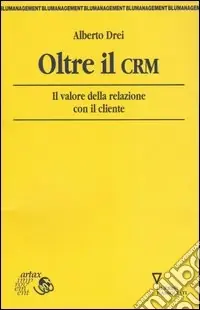 Oltre il CRM. Il valore della relazione con il cliente Bestseller