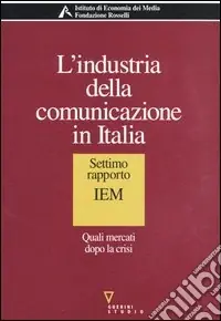 L‘industria della comunicazione in Italia. 7° rapporto IEM. Quali mercati dopo la crisi Ultimissimo Modello