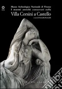 Offerta Del Giorno I marmi antichi conservati nella Villa Corsini a Castello. Ediz. illustrata