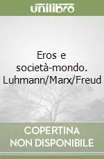 Eros e società-mondo. Luhmann/Marx/Freud Miglior Prezzo