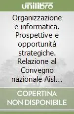 Organizzazione e informatica. Prospettive e opportunità strategiche. Relazione al Convegno nazionale Aisl 2002 Spedizione Espresso