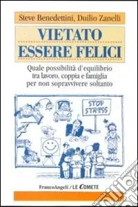 Offerta Del Giorno Vietato essere felici. Quale possibilità d‘equilibrio tra lavoro, coppia e famiglia per non sopravvivere soltanto