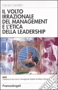 Il volto irrazionale del management e l‘etica della leadership Quantità Limitata