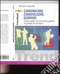 Comunicare, coinvolgere, guidare. Come creare, far crescere e gestireun gruppo di successo Più Venduto