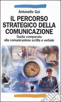 Occasione Imperdibile Il percorso strategico della comunicazione. Guida comparata alla comunicazione scritta e verbale