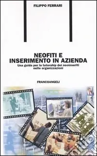 Neofiti e inserimento in azienda. Una guida per la tutorship dei neoinseriti nelle organizzazioni Must-Have