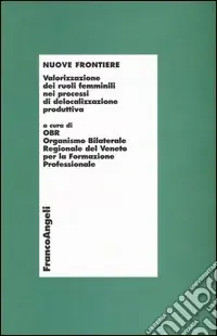 Spedito Oggi Nuove frontiere. Valorizzazione dei ruoli femminili nei processi di delocalizzazione produttiva