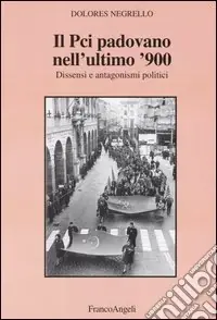 Il PCI padovano nell‘ultimo ‘900. Dissenzi e antagonismi politici Promozione Esclusiva