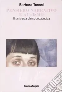 Nuova Collezione Pensiero narrativo e autismo. Una ricerca clinico-pedagogica