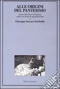 Super Prezzo Alle origini del panteismo. Genesi dell‘Ethica di Spinoza e delle sue forme di argomentazione