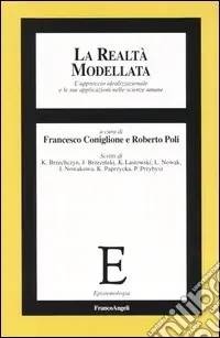 Promozione Esclusiva La realtà modellata. L‘approccio idealizzazionale le sue applicazioni nelle scienze umane