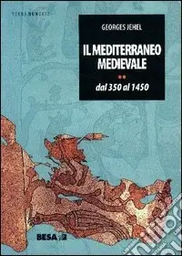 Il Mediterraneo medievale. Dal 350 al 1450 Ultimissimo Modello