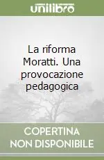 La riforma Moratti. Una provocazione pedagogica Subito Disponibile