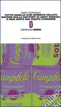 Soddisfatti O Rimborsati Tutto quello che avreste voluto sapere sulla Factory di Andy Warhol e non avete mai osato chiedere