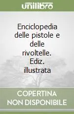 Enciclopedia delle pistole e delle rivoltelle. Ediz. illustrata Spedizione Espresso