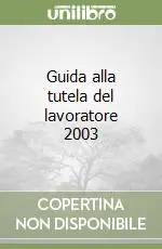 Guida alla tutela del lavoratore 2003 Compra Oggi Stesso